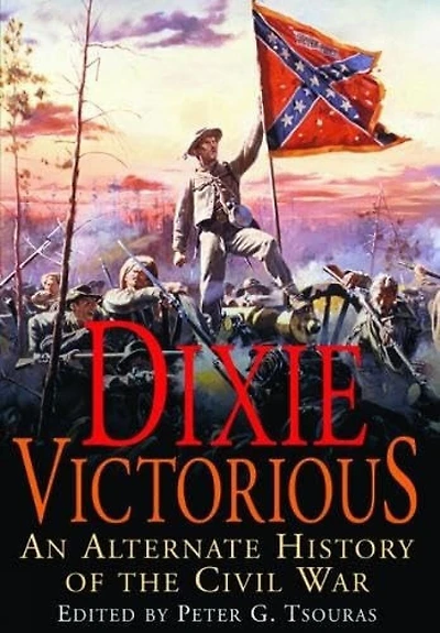 Dixie Victorious: An Alternate History of the American Civil War