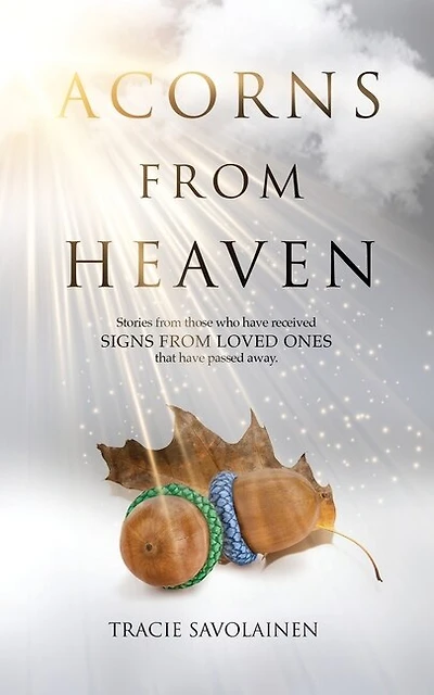 Acorns From Heaven: Stories of those who have received signs from loved ones that have passed away.
