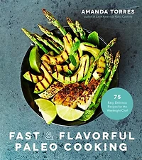 FAST & FLAVORFUL PALEO CKNG: 80+ Easy, Delicious Recipes for the Weeknight Chef