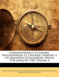 Correspondance Littéraire, Philosophique Et Critique, Adressée À Un Souverain D'allemagne, Volume 1, Issue 5...
