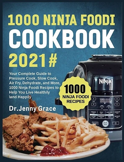 1000 Ninja Foodi Cookbook 2021#: Your Complete Guide to Pressure Cook, Slow Cook, Air Fry, Dehydrate, and More