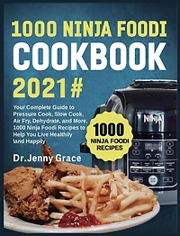 1000 Ninja Foodi Cookbook 2021#: Your Complete Guide to Pressure Cook, Slow Cook, Air Fry, Dehydrate, and More