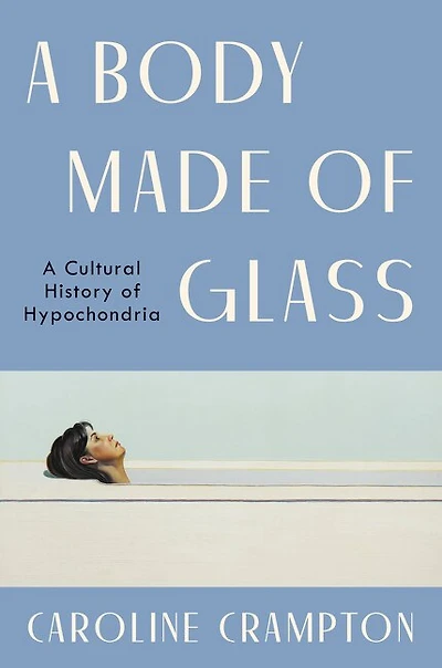 A Body Made of Glass: Cultural History Hypochondria