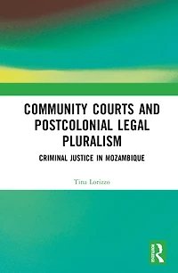 Community Courts and Postcolonial Legal Pluralism: Criminal Justice Mozambique