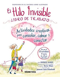 El Hilo invisible. Libro de trabajo: Actividades creativas para consolar, calmar y conectar (con más de 50 actividades y tarjetas de reflexión), calmar y conectar