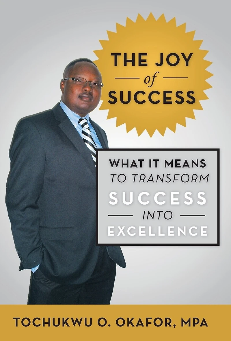 The Joy Of Success: What It Means To Transform Success Into Excellence