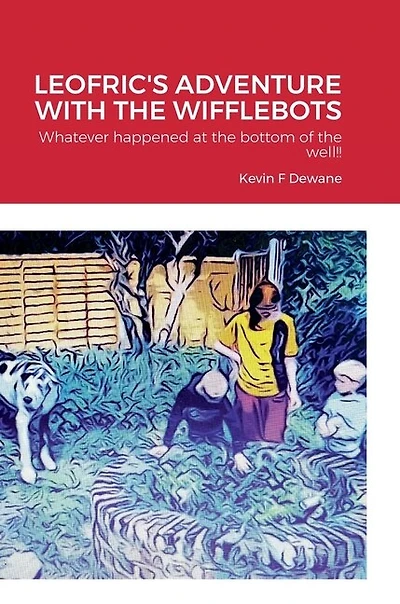 Leofric's Adventure with the Wifflebots: Whatever happened at the bottom of the well!