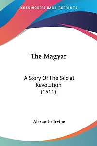 The Magyar: A Story Of The Social Revolution (1911)