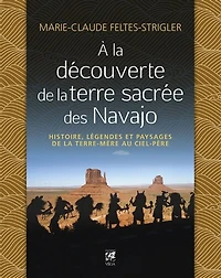 A la découverte de terre sacrée des Navajo: histoire, légendes et paysages terre-mère au ciel-père