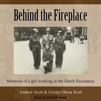 Behind the Fireplace Lib/E: Memoirs of a Girl Working Dutch Resistance