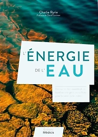 L' énergie de l'eau: découvrez les innombrables bienfaits énergétiques de l'eau pour la santé et la vitalité