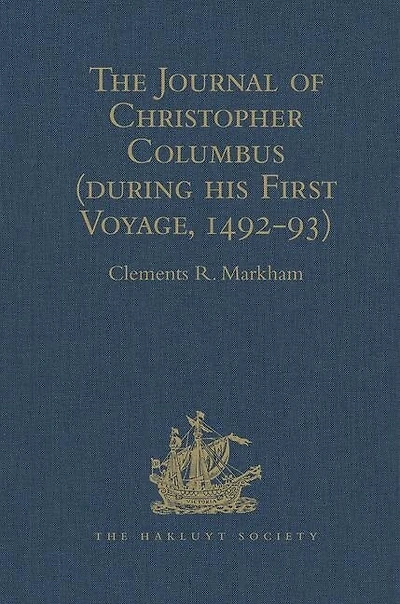 The Journal Of Christopher Columbus (during His First Voyage, 1492-93): And Documents Relating To The Voyages Of John Cabot And Gaspar Corte Real