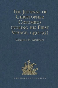 The Journal Of Christopher Columbus (during His First Voyage, 1492-93): And Documents Relating To The Voyages Of John Cabot And Gaspar Corte Real