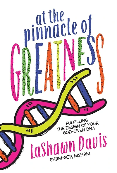 At the Pinnacle of Greatness: Fulfilling the Design of Your God-Given DNA