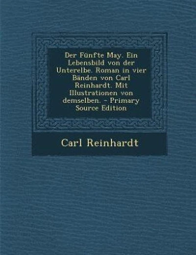 Der Fünfte May. Ein Lebensbild von der Unterelbe. Roman in vier Bänden von Carl Reinhardt. Mit Illustrationen von demselben. - Primary Source Edition
