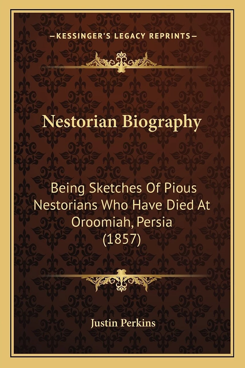 Nestorian Biography: Being Sketches Of Pious Nestorians Who Have Died At Oroomiah, Persia (1857)