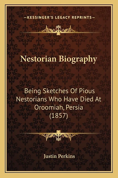 Nestorian Biography: Being Sketches Of Pious Nestorians Who Have Died At Oroomiah, Persia (1857)