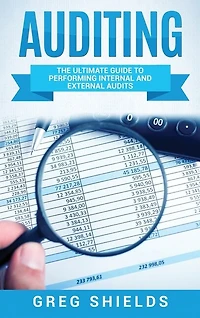 Auditing: The Ultimate Guide To Performing Internal And External Audits