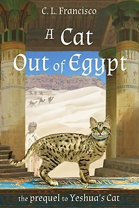 A Cat Out of Egypt: The Prequel to Yeshua's Cat.