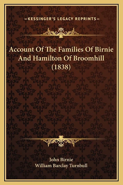 Account Of The Families Of Birnie And Hamilton Of Broomhill (1838)