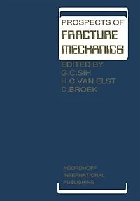 Prospects of Fracture Mechanics: Held at Delft University Technology, the Netherlands June 24-28, 1974