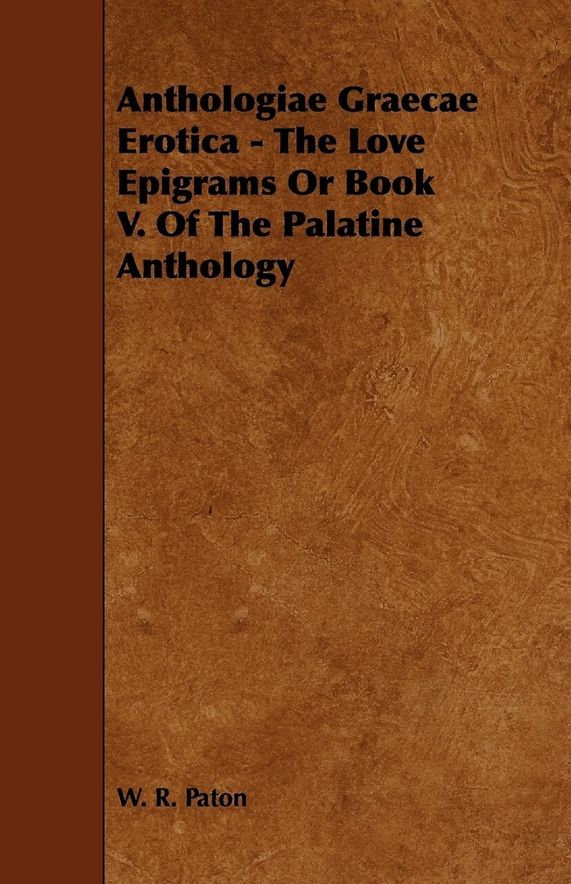 Anthologiae Graecae Erotica - The Love Epigrams Or Book V. Of Palatine Anthology
