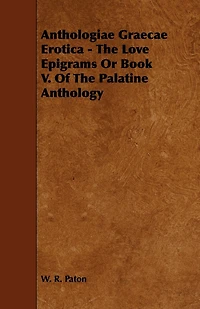 Anthologiae Graecae Erotica - The Love Epigrams Or Book V. Of Palatine Anthology