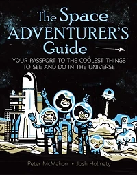 The Space Adventurer's Guide: Your Passport to the Coolest Things to See and Do in the Universe