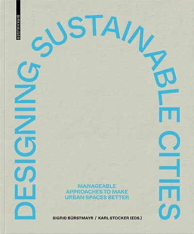 Designing Sustainable Cities: Manageable Approaches to Make Urban Spaces Better