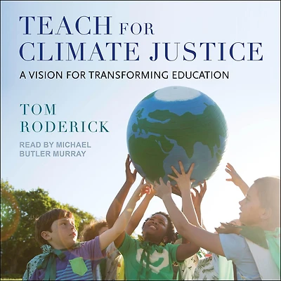 Teach for Climate Justice: A Vision Transforming Education