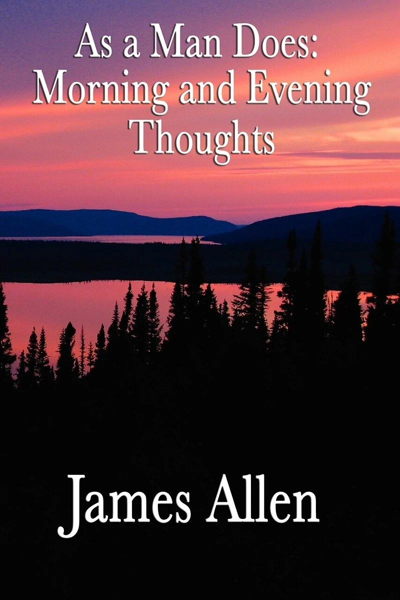 As A Man Does: Morning And Evening Thoughts