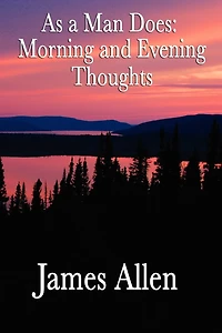 As A Man Does: Morning And Evening Thoughts