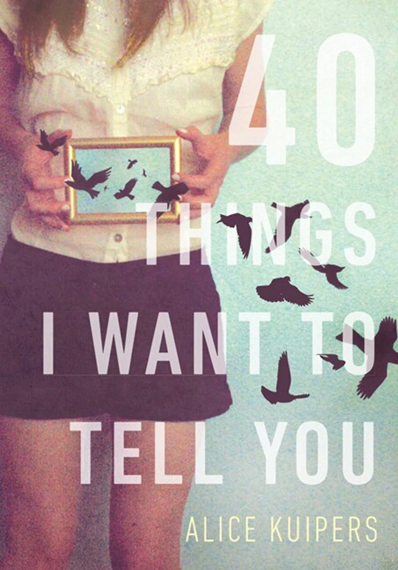 40 Things I Want To Tell You: A Novel