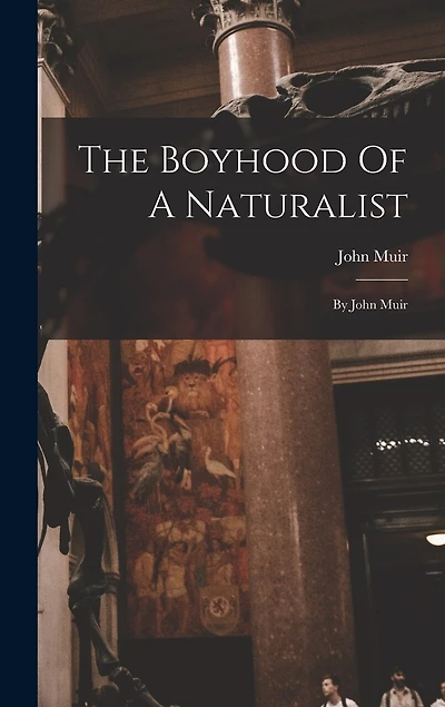 The Boyhood Of A Naturalist: By John Muir