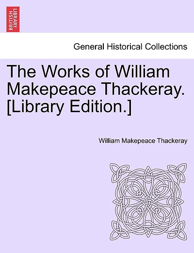 The Works Of William Makepeace Thackeray. [library Edition.]