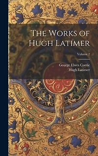 The Works of Hugh Latimer; Volume 2