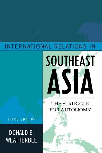 International Relations Southeast Asia: The Struggle for Autonomy