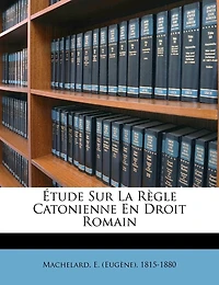 Étude Sur La Règle Catonienne En Droit Romain