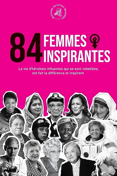 84 femmes inspirantes: La vie d'héroïnes influentes qui se sont rebellées, ont fait la différence et inspirent (Livre pour féministes)