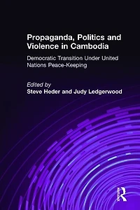 Propaganda, Politics and Violence Cambodia: Democratic Transition Under United Nations Peace-Keeping