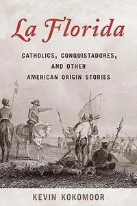 Florida: Catholics, Conquistadores, and Other American Origin Stories
