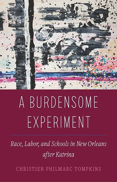 A Burdensome Experiment: Race, Labor, and Schools in New Orleans after Katrina