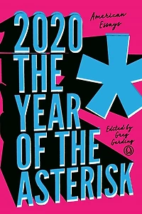 2020* the Year of Asterisk: American Essays