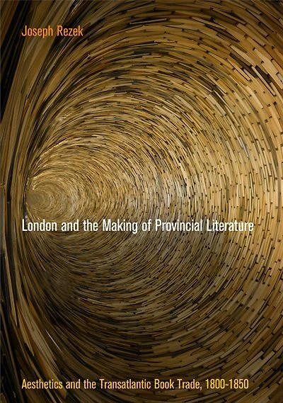 London And The Making Of Provincial Literature: Aesthetics Transatlantic Book Trade, 18-185
