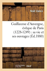 Guillaume D'auvergne: Évêque De Paris, 1228-1249 - Primary Source Edition