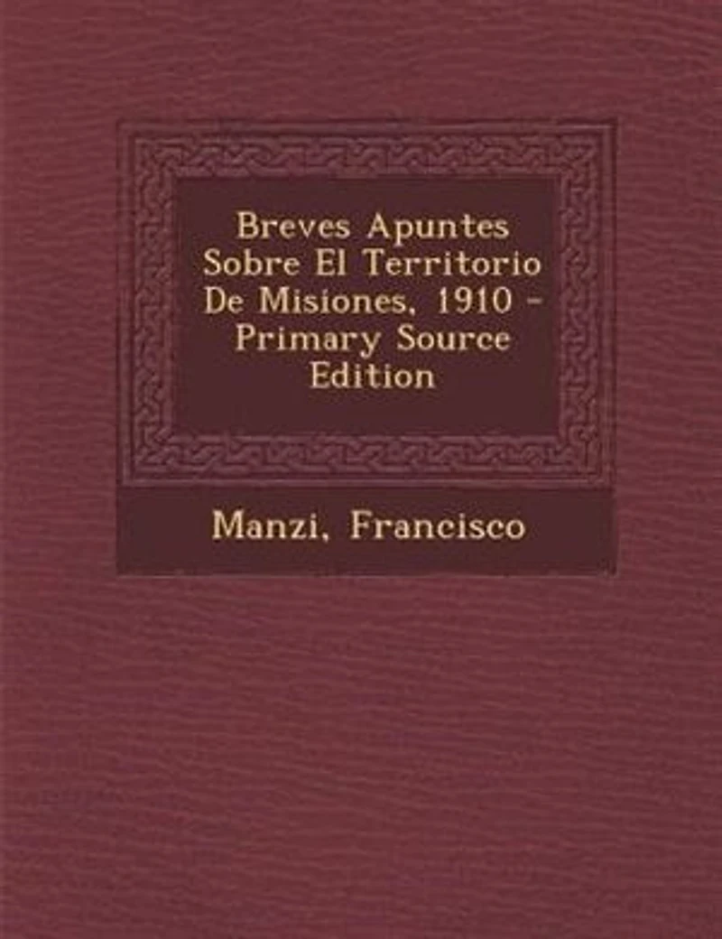 Breves Apuntes Sobre el Territorio de Misiones (Classic Reprint)