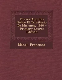 Breves Apuntes Sobre el Territorio de Misiones (Classic Reprint)