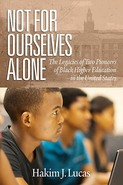 Not For Ourselves Alone: the Legacies of Two Pioneers Black Higher Education United States