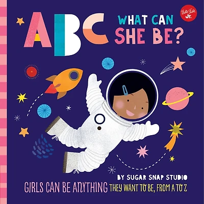 ABC for Me: What can She Be?: Girls be anything they want to be, from A Z