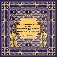 The Alternative History of the Decline and Fall of the Roman Empire